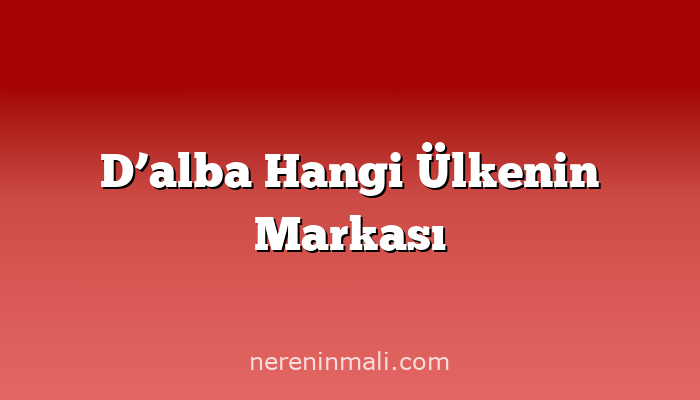 D’alba Hangi Ülkenin Markası