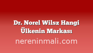 Dr. Norel Wilsz Hangi Ülkenin Markası