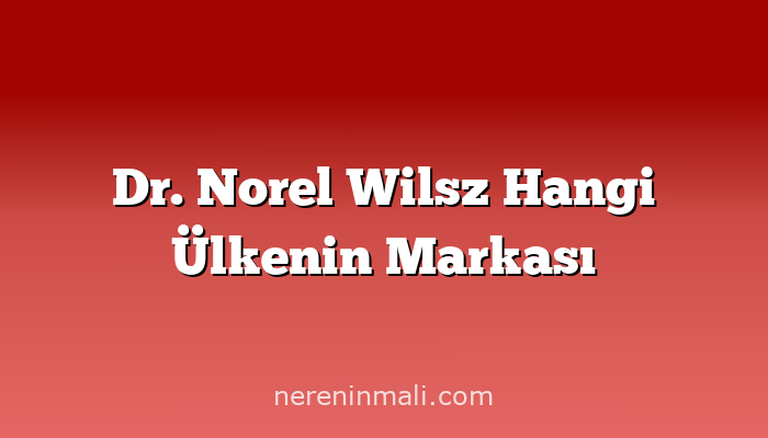 Dr. Norel Wilsz Hangi Ülkenin Markası