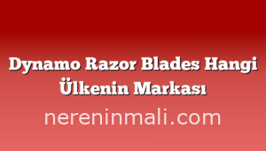 Dynamo Razor Blades Hangi Ülkenin Markası