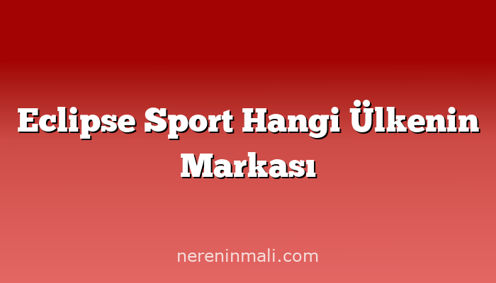 Eclipse Sport Hangi Ülkenin Markası