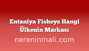 Entaniya Fisheye Hangi Ülkenin Markası