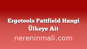 Ergotools Pattfield Hangi Ülkeye Ait