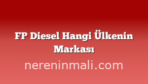 FP Diesel Hangi Ülkenin Markası