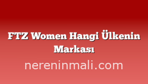 FTZ Women Hangi Ülkenin Markası