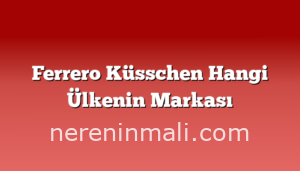 Ferrero Küsschen Hangi Ülkenin Markası