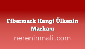 Fibermark Hangi Ülkenin Markası