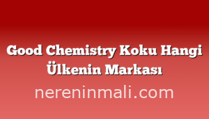 Good Chemistry Koku Hangi Ülkenin Markası