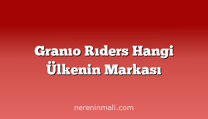 Granıo Rıders Hangi Ülkenin Markası