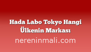 Hada Labo Tokyo Hangi Ülkenin Markası