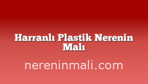 Harranlı Plastik Nerenin Malı