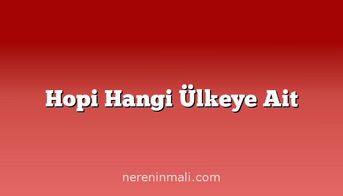 Hopi Hangi Ülkeye Ait