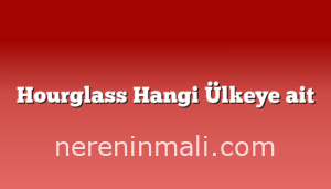 Hourglass Hangi Ülkeye ait