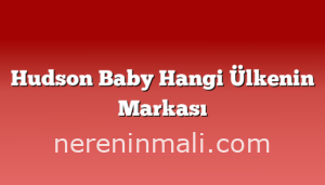 Hudson Baby Hangi Ülkenin Markası