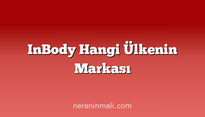 InBody Hangi Ülkenin Markası