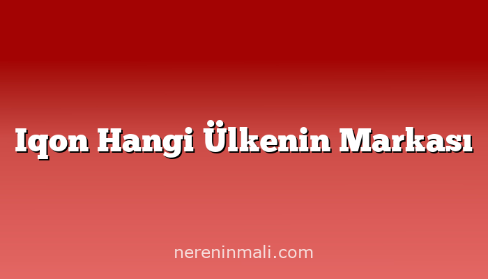 Iqon Hangi Ülkenin Markası