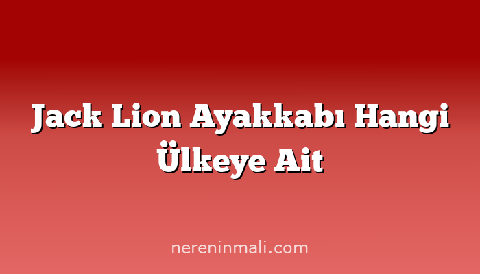 Jack Lion Ayakkabı Hangi Ülkeye Ait