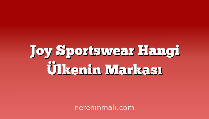 Joy Sportswear Hangi Ülkenin Markası