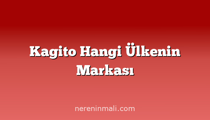 Kagito Hangi Ülkenin Markası