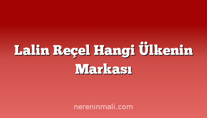 Lalin Reçel Hangi Ülkenin Markası