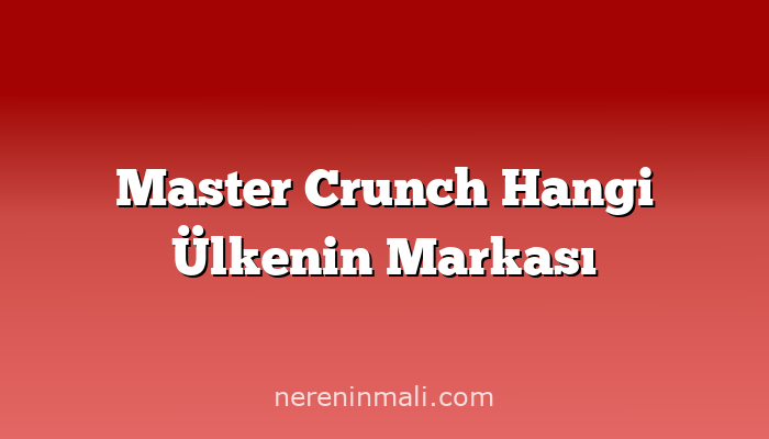 Master Crunch Hangi Ülkenin Markası