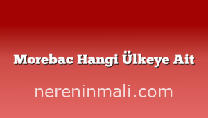 Morebac Hangi Ülkeye Ait