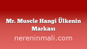 Mr. Muscle Hangi Ülkenin Markası