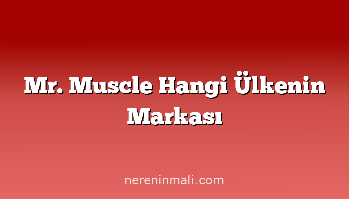 Mr. Muscle Hangi Ülkenin Markası