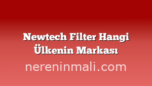 Newtech Filter Hangi Ülkenin Markası