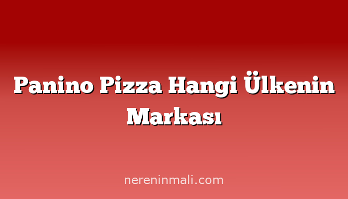 Panino Pizza Hangi Ülkenin Markası