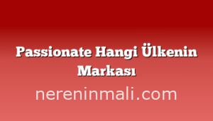 Passionate Hangi Ülkenin Markası