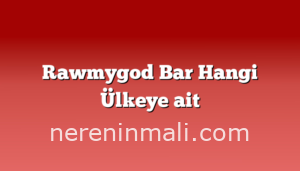 Rawmygod Bar Hangi Ülkeye ait