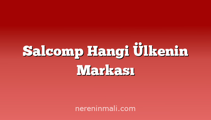 Salcomp Hangi Ülkenin Markası