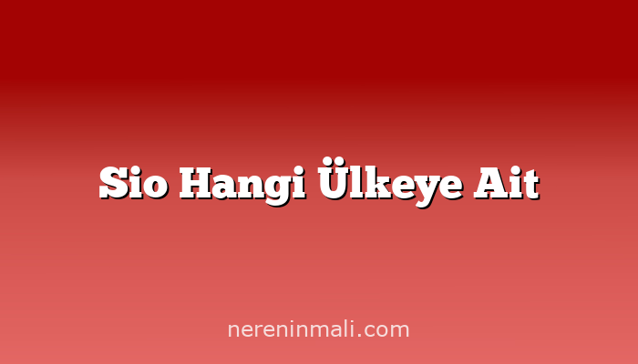 Sio Hangi Ülkeye Ait