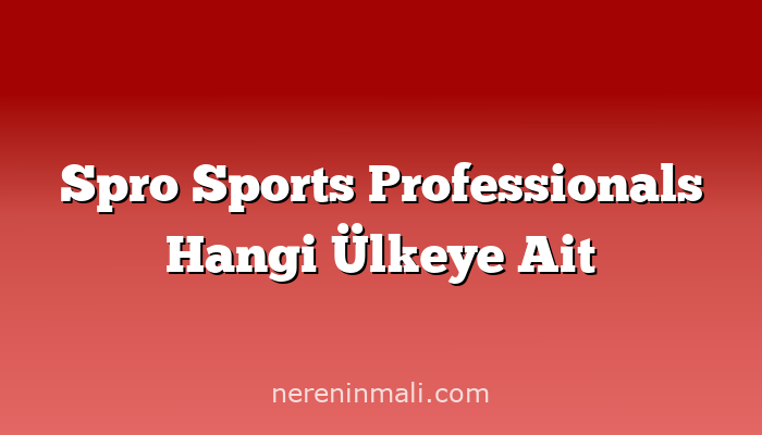 Spro Sports Professionals Hangi Ülkeye Ait