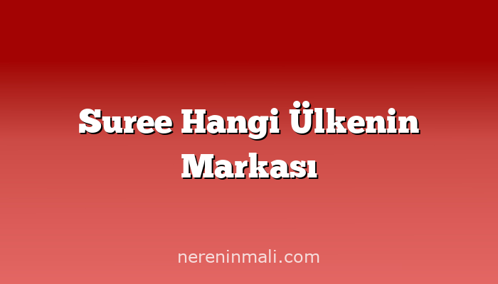 Suree Hangi Ülkenin Markası