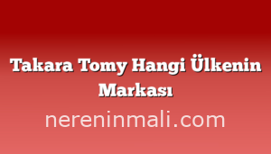 Takara Tomy Hangi Ülkenin Markası