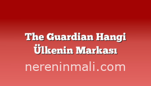 The Guardian Hangi Ülkenin Markası