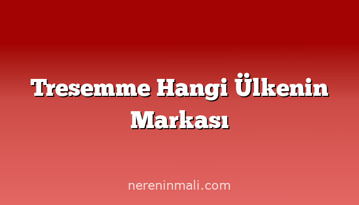 Tresemme Hangi Ülkenin Markası