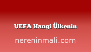 UEFA Hangi Ülkenin