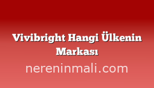 Vivibright Hangi Ülkenin Markası