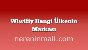 Wiwifiy Hangi Ülkenin Markası