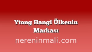 Ytong Hangi Ülkenin Markası