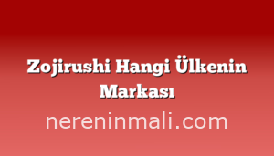 Zojirushi Hangi Ülkenin Markası