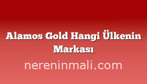 Alamos Gold Hangi Ülkenin Markası