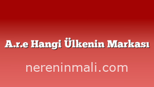 A.r.e Hangi Ülkenin Markası