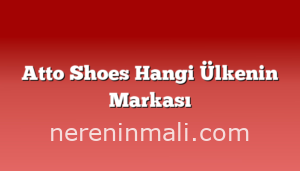 Atto Shoes Hangi Ülkenin Markası