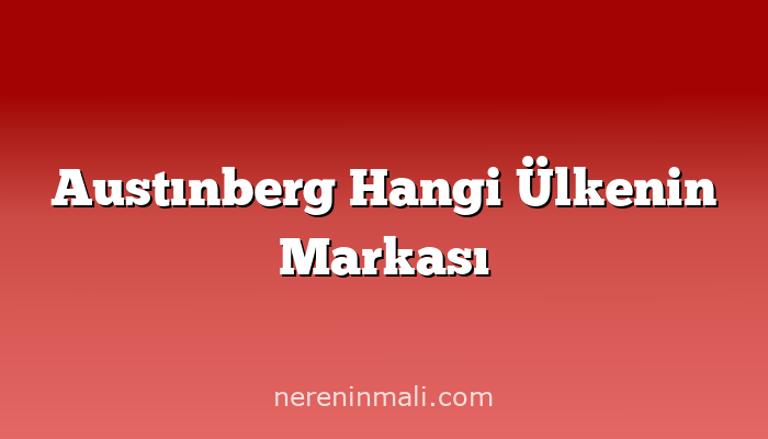 Austınberg Hangi Ülkenin Markası