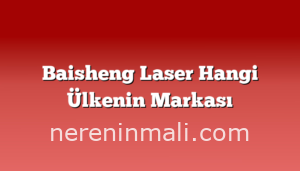 Baisheng Laser Hangi Ülkenin Markası