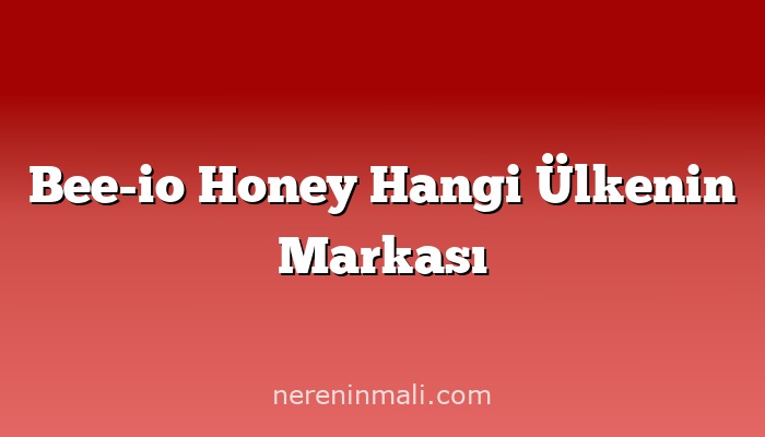 Bee-io Honey Hangi Ülkenin Markası